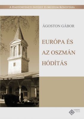 Ágoston Gábor Európa és az oszmán hódítás c. könyvének borítója